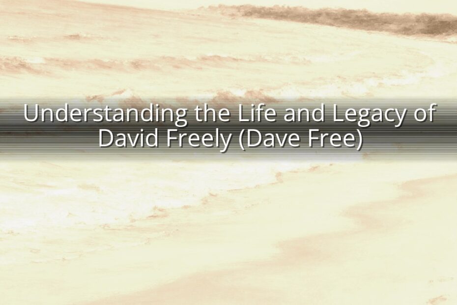 Understanding the Life and Legacy of David Freely (Dave Free)