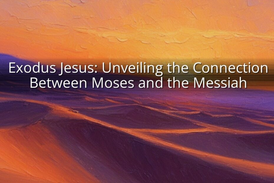 Exodus Jesus: Unveiling the Connection Between Moses and the Messiah