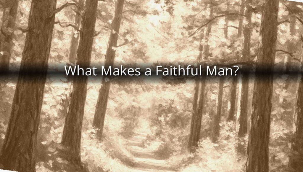 What Makes a Faithful Man?