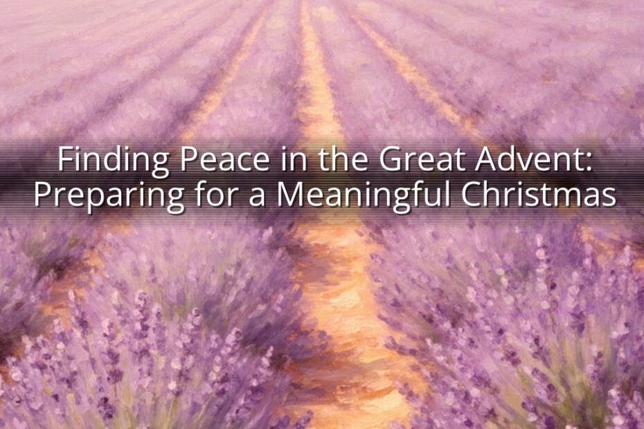 Finding Peace in the Great Advent: Preparing for a Meaningful Christmas