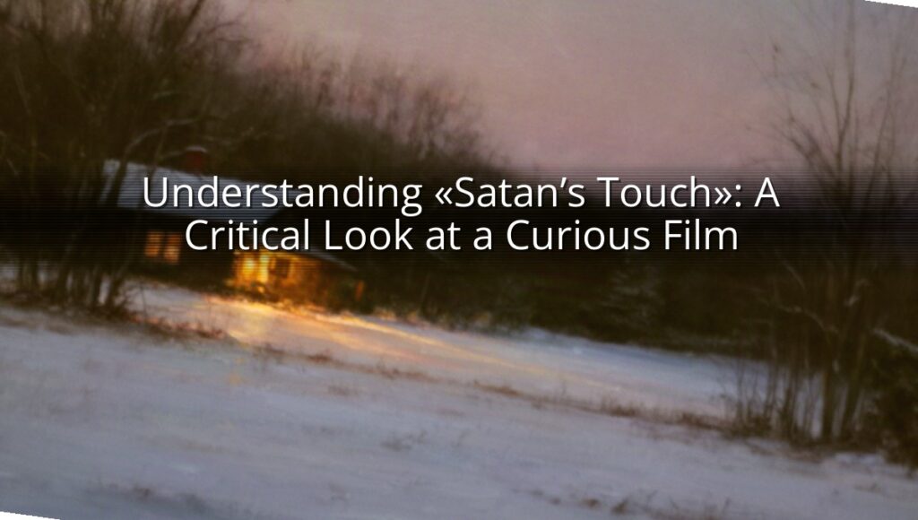 Understanding «Satan’s Touch»: A Critical Look at a Curious Film