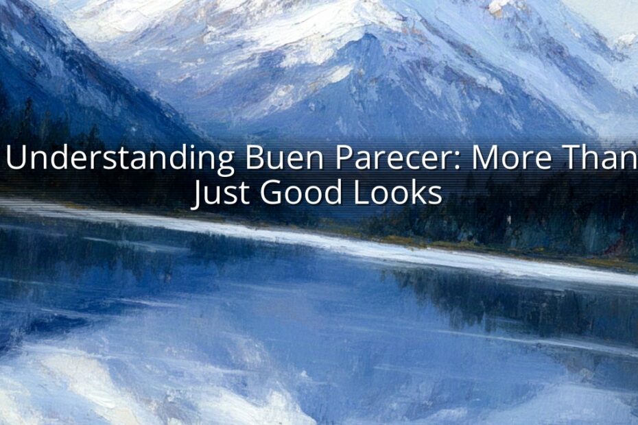 Understanding Buen Parecer: More Than Just Good Looks