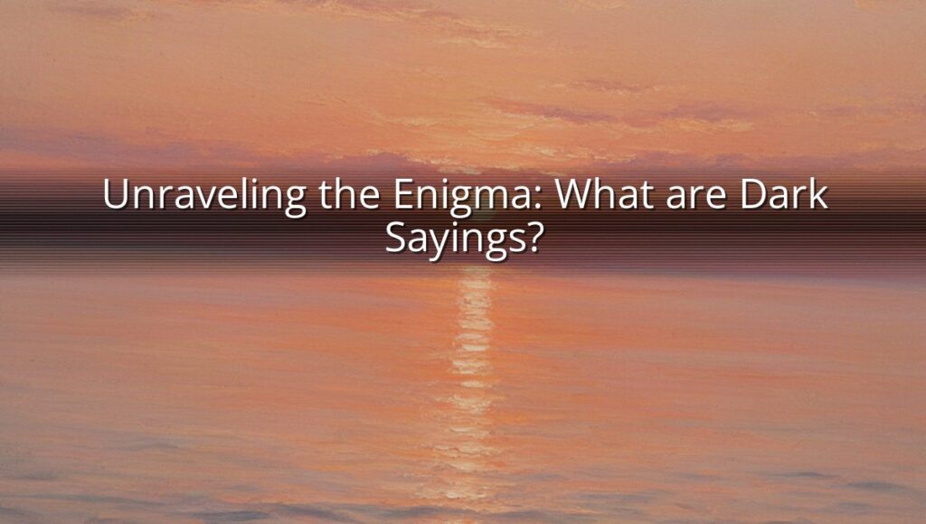 Unraveling the Enigma: What are Dark Sayings?