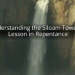 Understanding the Siloam Tower: A Lesson in Repentance