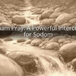 Abraham Pray: A Powerful Intercession for Sodom Abraham Pray: A Powerful Intercession for Sodom