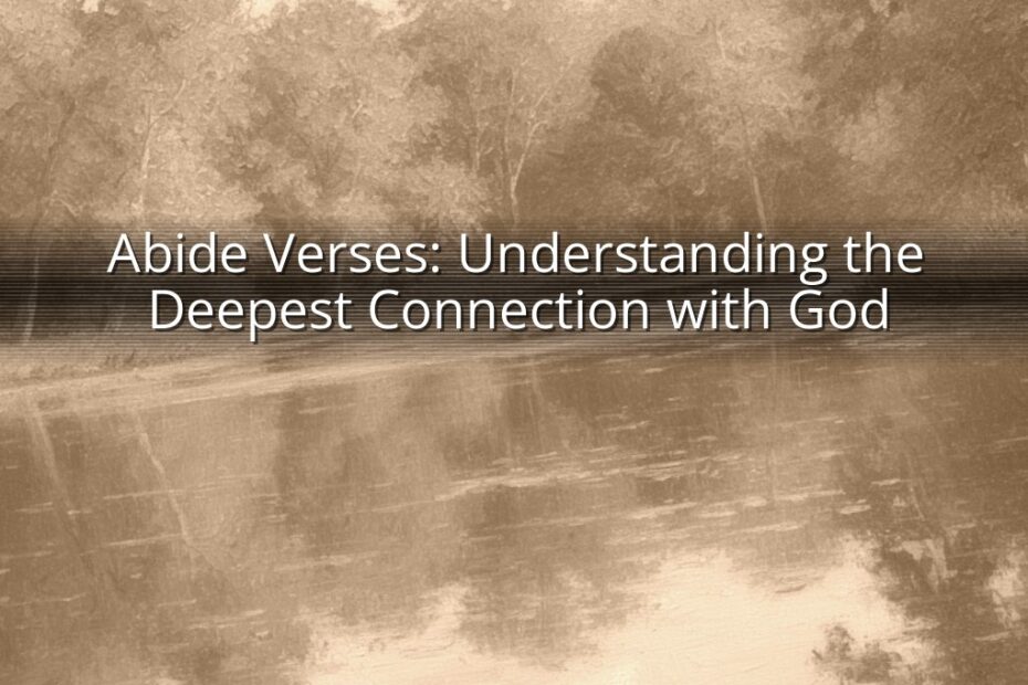 Abide Verses: Understanding the Deepest Connection with God