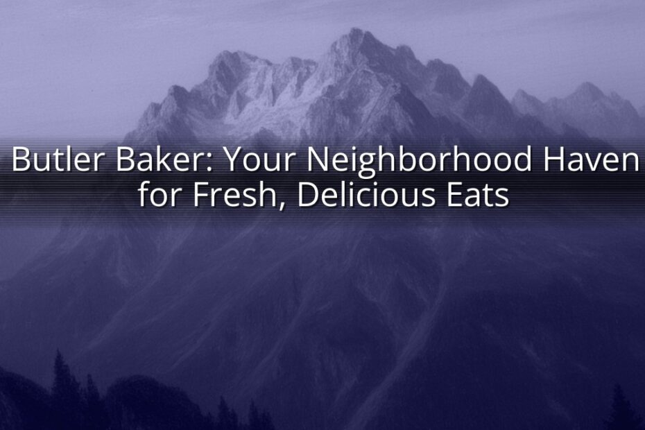 Butler Baker: Your Neighborhood Haven for Fresh, Delicious Eats