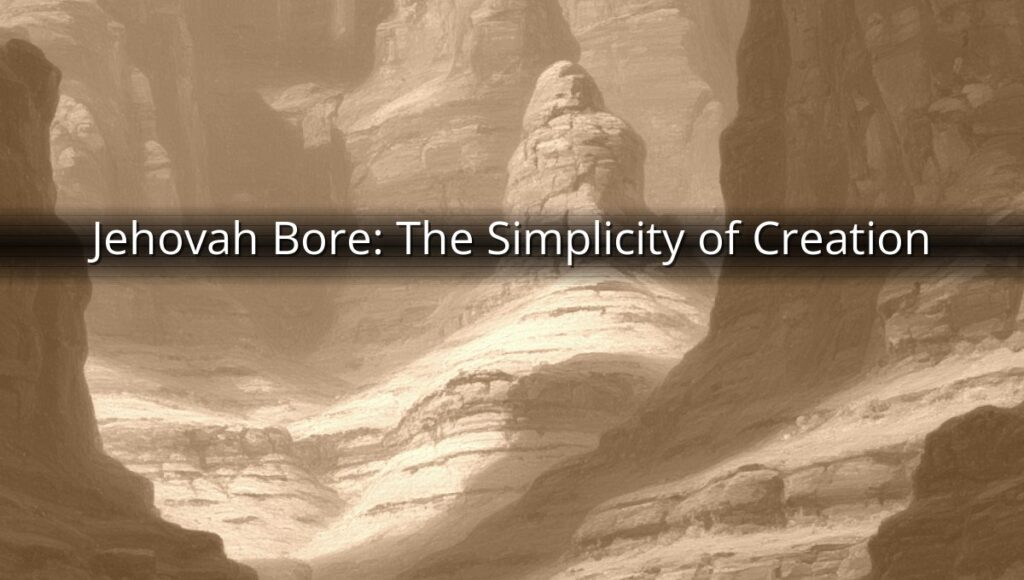 Jehovah Bore: The Simplicity of Creation