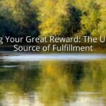 Finding Your Great Reward: The Ultimate Source of Fulfillment Finding Your Great Reward: The Ultimate Source of Fulfillment
