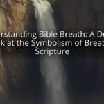 Understanding Bible Breath: A Deeper Look at the Symbolism of Breath in Scripture