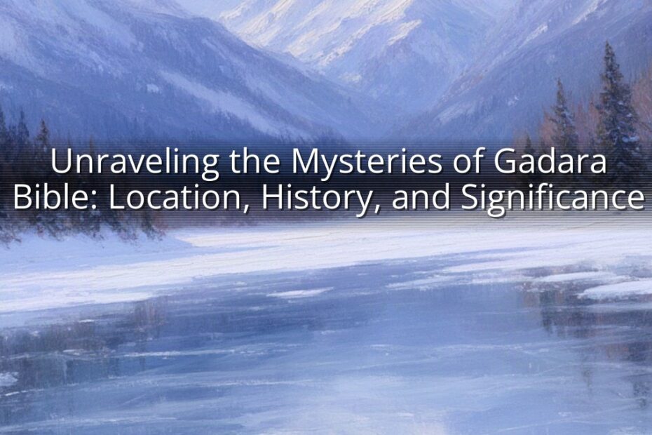 Unraveling the Mysteries of Gadara Bible: Location, History, and Significance