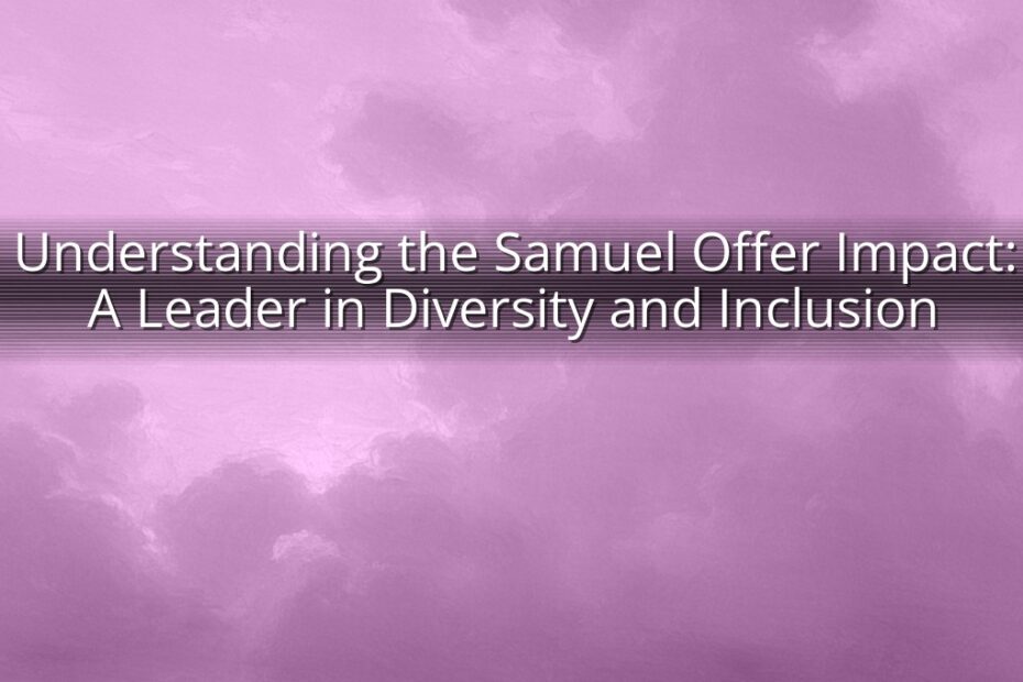 Understanding the Samuel Offer Impact: A Leader in Diversity and Inclusion