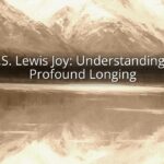 C.S. Lewis Joy: Understanding a Profound Longing
