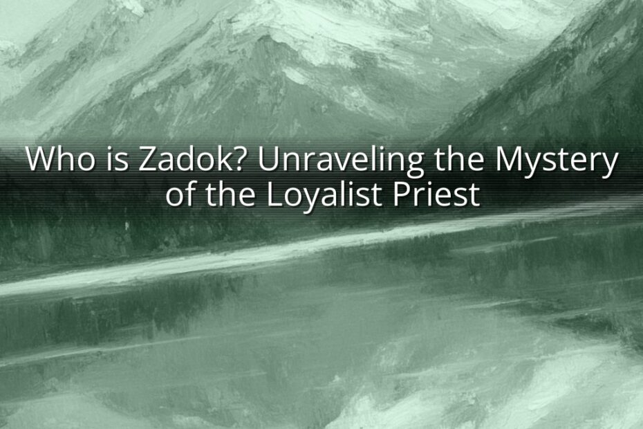 Who is Zadok? Unraveling the Mystery of the Loyalist Priest