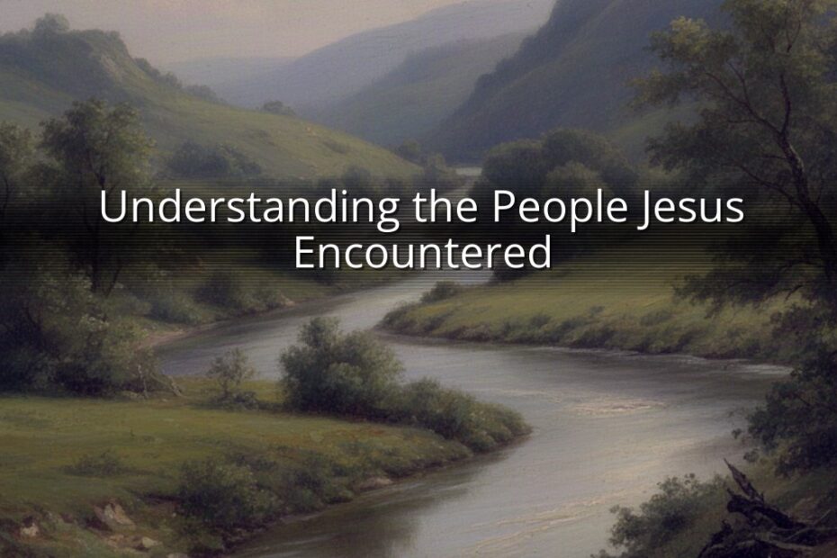 Understanding the People Jesus Encountered