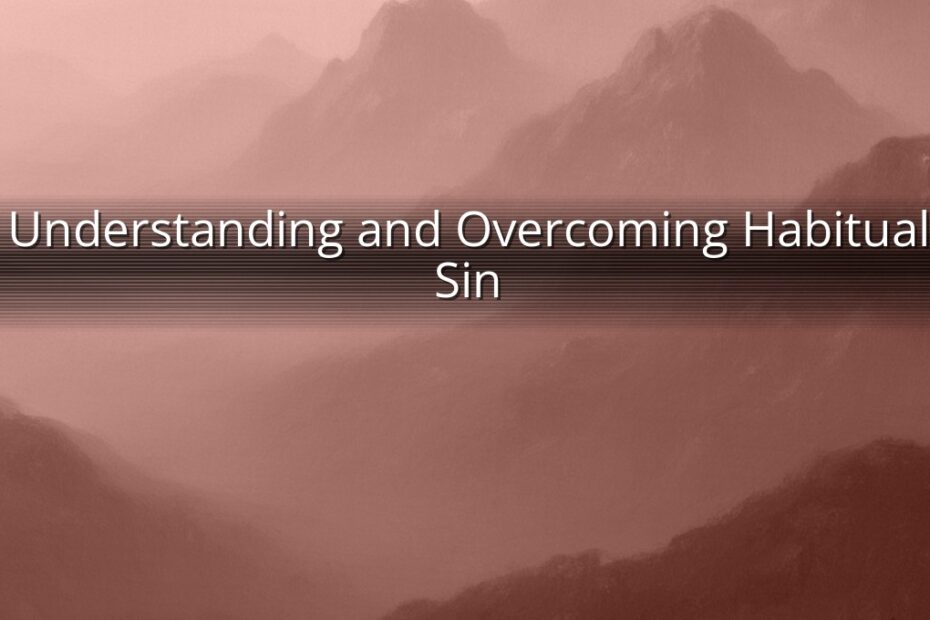 Understanding and Overcoming Habitual Sin