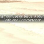 Keeping Your Eye on Jesus: A Journey of Faith and Perseverance