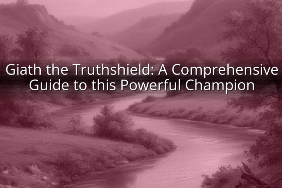 Giath the Truthshield: A Comprehensive Guide to this Powerful Champion