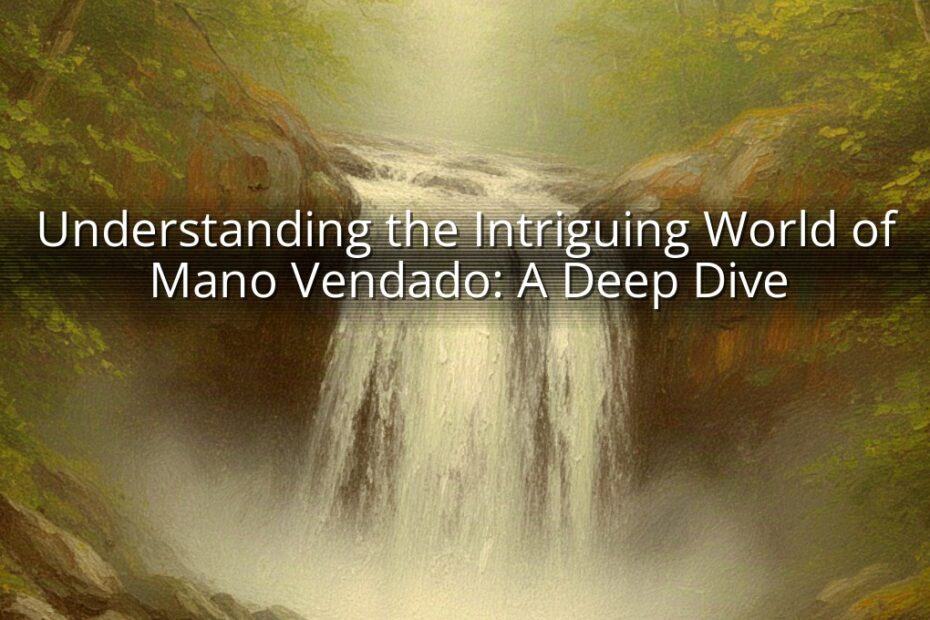 Understanding the Intriguing World of Mano Vendado: A Deep Dive