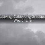 ThanksLiving: Cultivating Gratitude as a Way of Life ThanksLiving: Cultivating Gratitude as a Way of Life