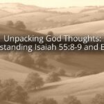 Unpacking God Thoughts: Understanding Isaiah 55:8-9 and Beyond