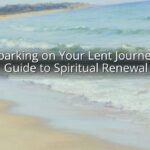 Embarking on Your Lent Journey: A Guide to Spiritual Renewal Embarking on Your Lent Journey: A Guide to Spiritual Renewal
