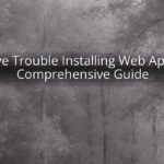 I Have Trouble Installing Web Apps: A Comprehensive Guide I Have Trouble Installing Web Apps: A Comprehensive Guide