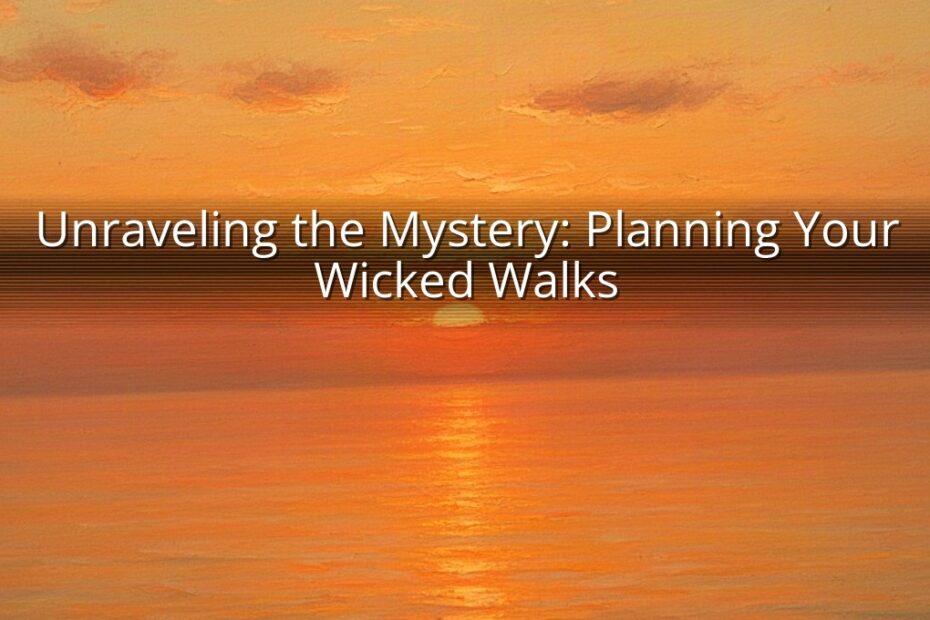 Unraveling the Mystery: Planning Your Wicked Walks