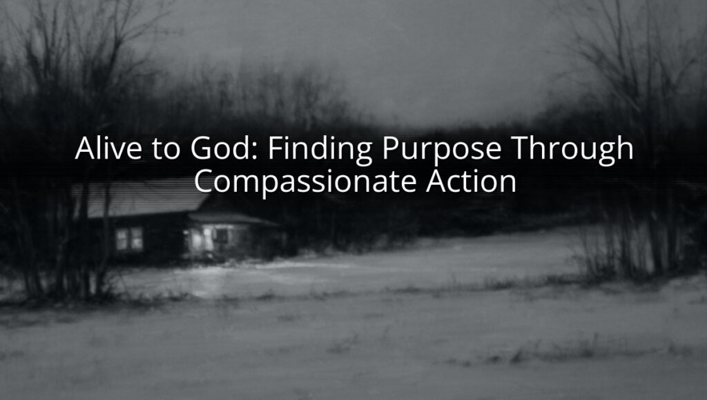 Alive to God: Finding Purpose Through Compassionate Action