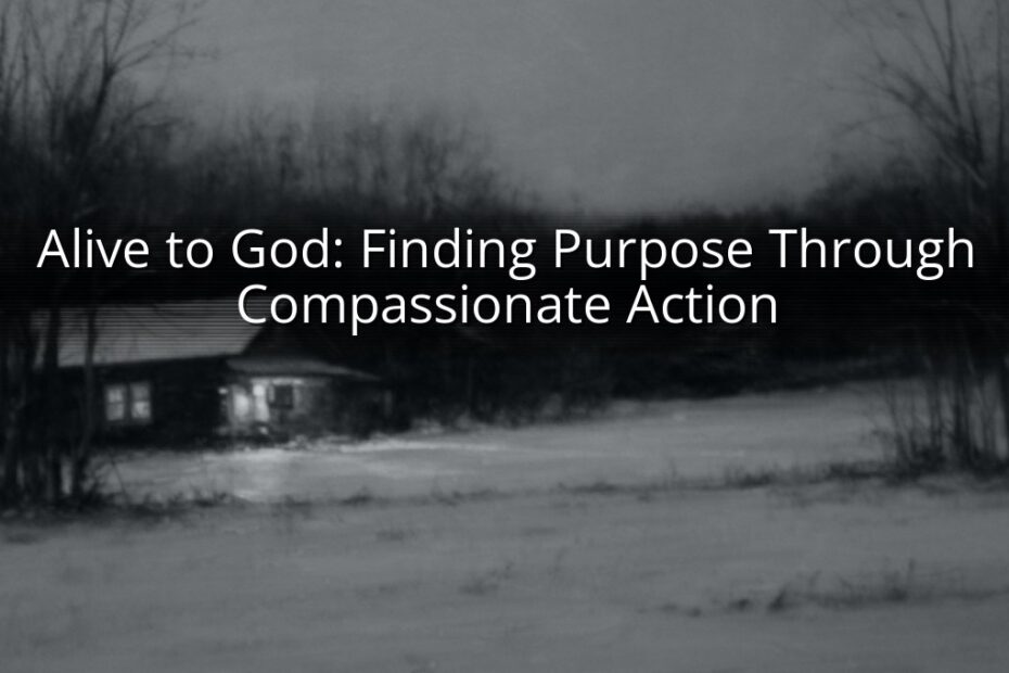 Alive to God: Finding Purpose Through Compassionate Action