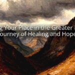Finding Your Place in the Greater Plan: A Journey of Healing and Hope