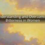 Understanding and Overcoming Bitterness in Women