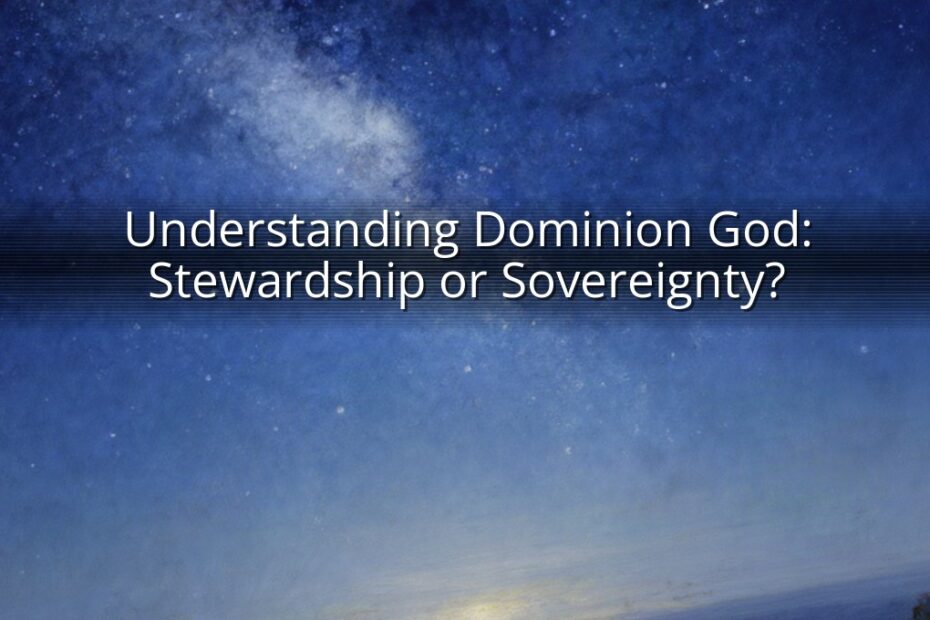Understanding Dominion God: Stewardship or Sovereignty?
