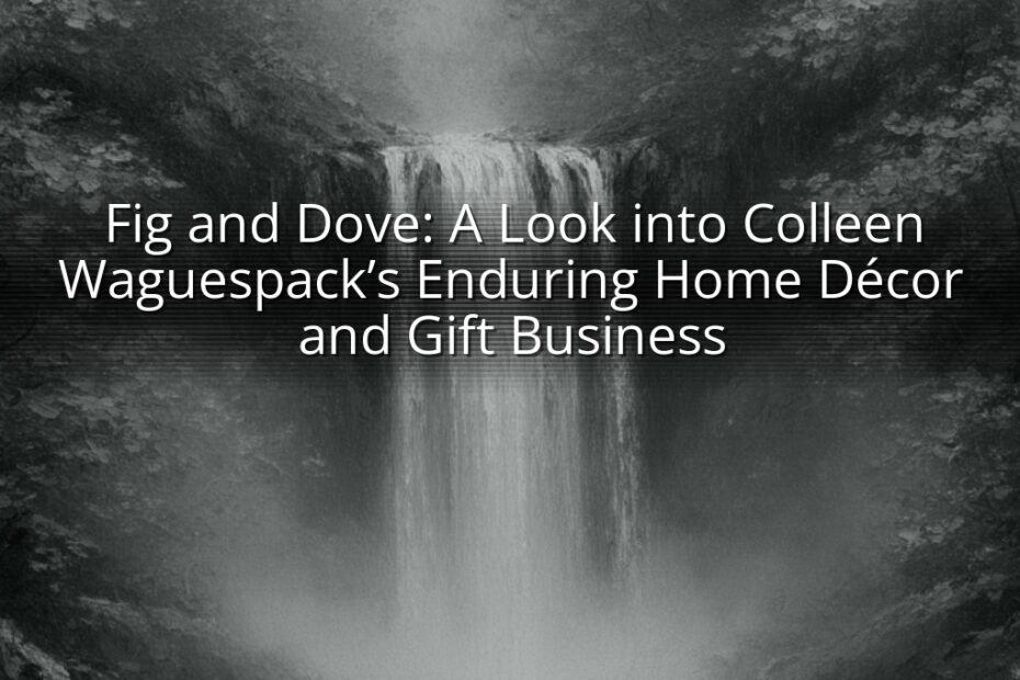 Fig and Dove: A Look into Colleen Waguespack’s Enduring Home Décor and Gift Business