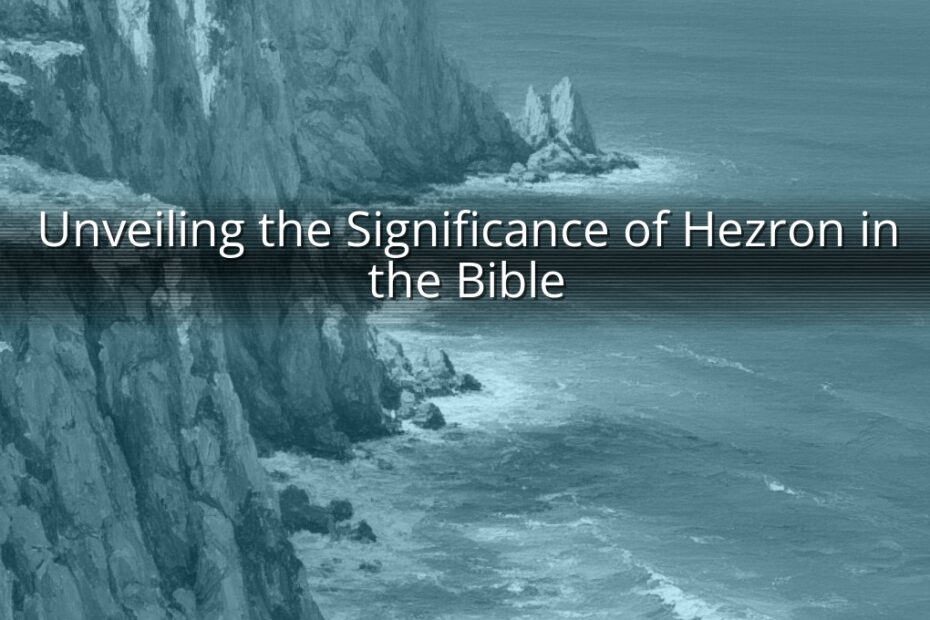 Unveiling the Significance of Hezron in the Bible