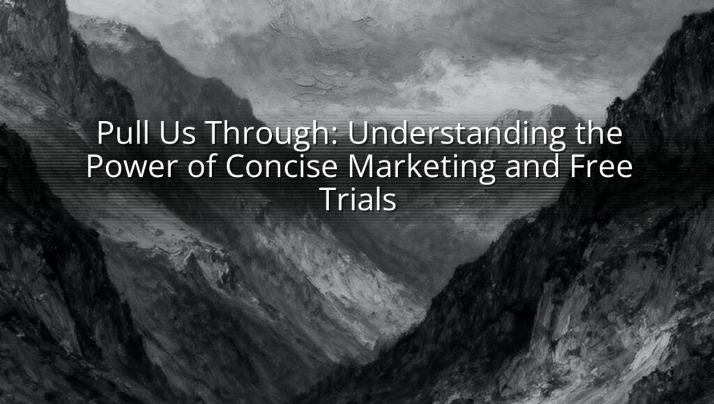 Pull Us Through: Understanding the Power of Concise Marketing and Free Trials