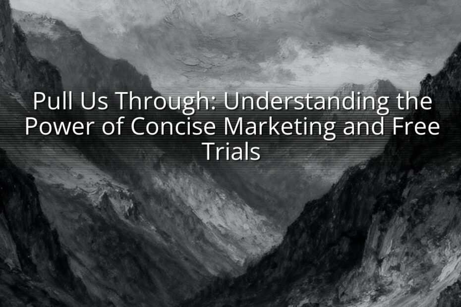 Pull Us Through: Understanding the Power of Concise Marketing and Free Trials