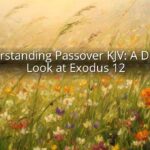 Understanding Passover KJV: A Deeper Look at Exodus 12