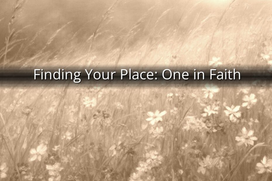 Finding Your Place: One in Faith