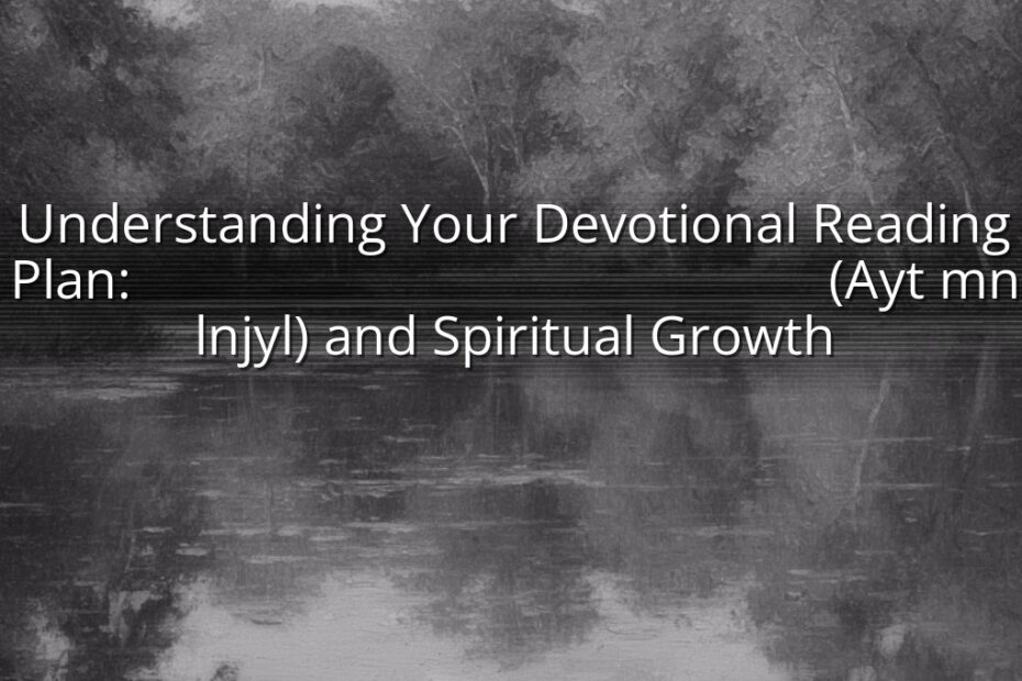 Understanding Your Devotional Reading Plan: أَيْتُ مِنْ لَنْجَيْلِ (Ayt mn lnjyl) and Spiritual Growth