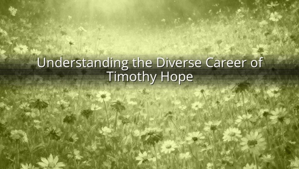 Understanding the Diverse Career of Timothy Hope