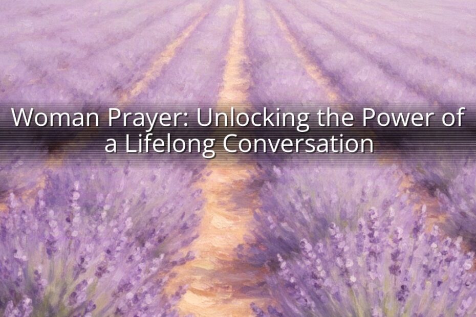 Woman Prayer: Unlocking the Power of a Lifelong Conversation