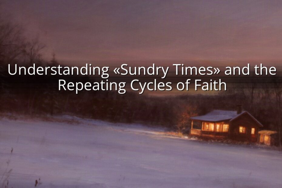 Understanding «Sundry Times» and the Repeating Cycles of Faith