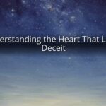 Understanding the Heart That Loves Deceit