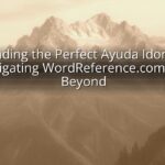 Finding the Perfect Ayuda Idonia: Navigating WordReference.com and Beyond Finding the Perfect Ayuda Idonia: Navigating WordReference.com and Beyond