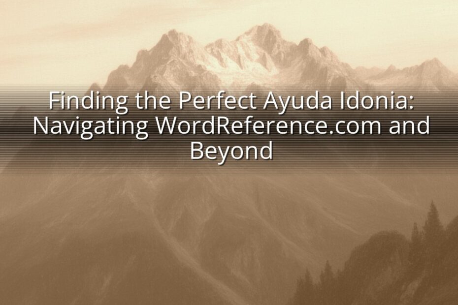 Finding the Perfect Ayuda Idonia: Navigating WordReference.com and Beyond