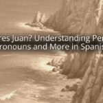 ¿Tu Eres Juan? Understanding Personal Pronouns and More in Spanish
