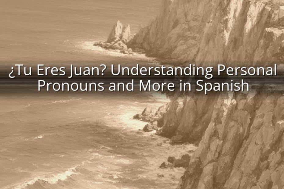 ¿Tu Eres Juan? Understanding Personal Pronouns and More in Spanish