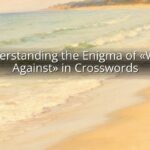 Understanding the Enigma of «Wash Against» in Crosswords