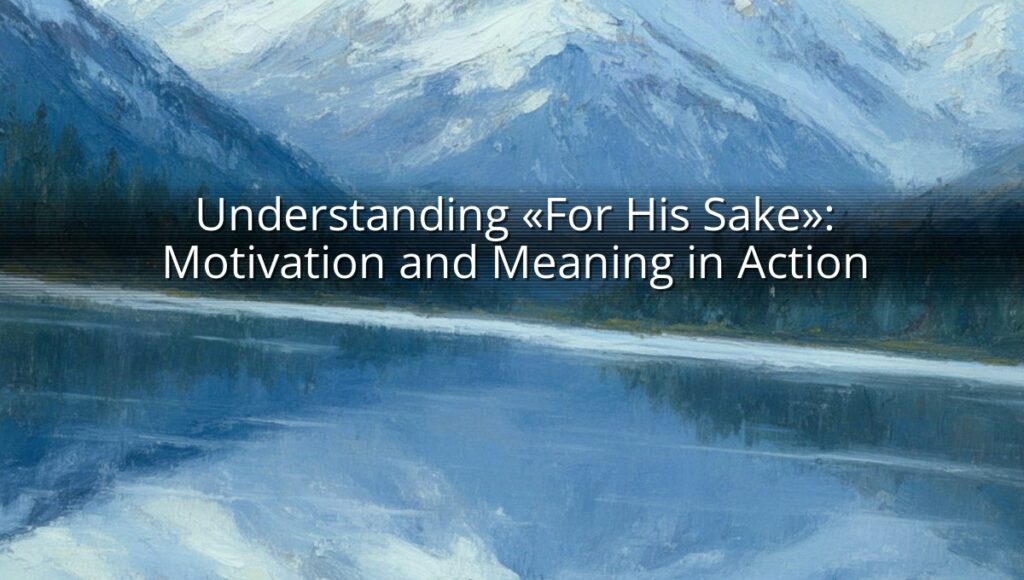 Understanding «For His Sake»: Motivation and Meaning in Action